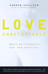 Icon image Love Undetectable: Notes on Friendship, Sex, and Survival
