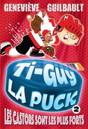 Icon image Ti-Guy la Puck T.2-Les Castors sont les plus forts