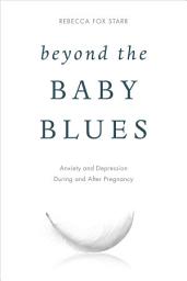Icon image Beyond the Baby Blues: Anxiety and Depression During and After Pregnancy