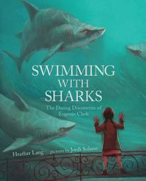 Icon image Swimming with Sharks: The Daring Discoveries of Eugenie Clark