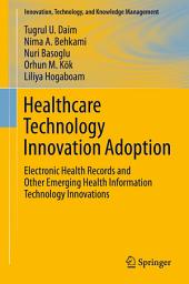 Icon image Healthcare Technology Innovation Adoption: Electronic Health Records and Other Emerging Health Information Technology Innovations