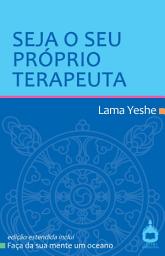 Icon image Seja o seu próprio terapeuta e Faça da sua mente um oceano: Uma introdução ao modo de pensar budista