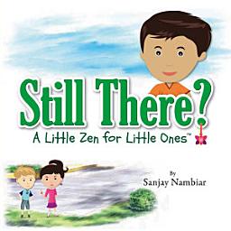 Icon image Still There?: A Little Zen for Little Ones