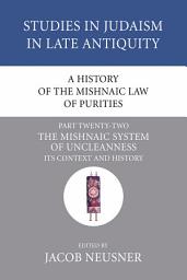 Icon image A History of the Mishnaic Law of Purities, Part 22: The Mishnaic System of Uncleanness: Its Context and History