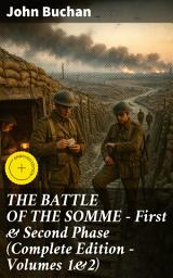 Icon image THE BATTLE OF THE SOMME – First & Second Phase (Complete Edition – Volumes 1&2): Enriched edition. A Comprehensive Account of the Infamous Somme Battle