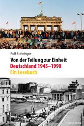 Icon image Von der Teilung zur Einheit. Deutschland 1945–1990: Ein Lesebuch