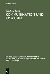 Icon image Kommunikation und Emotion: Theoretische und empirische Untersuchungen zur Rolle von Emotionen in der verbalen Interaktion
