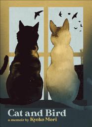 Icon image Cat and Bird: A Memoir