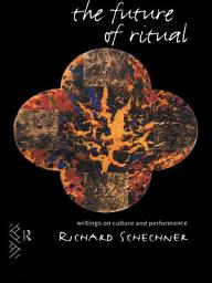 Icon image The Future of Ritual: Writings on Culture and Performance