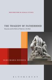 Icon image The Tragedy of Fatherhood: King Laius and the Politics of Paternity in the West