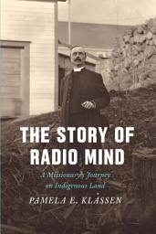 Icon image The Story of Radio Mind: A Missionary's Journey on Indigenous Land