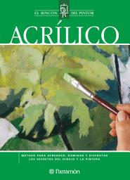 Icon image Acrílico: Método para aprender, dominar y disfrutar los secretos del dibujo y la pintura