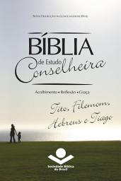 Icon image Bíblia de Estudo Conselheira – Tito, Filemom, Hebreus e Tiago: Acolhimento • Reflexão • Graça