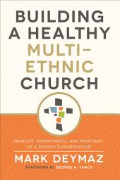 Icon image Building a Healthy Multi-Ethnic Church: Mandate, Commitments, and Practices of a Diverse Congregation