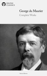 Icon image Delphi Complete Works of George du Maurier (Illustrated)
