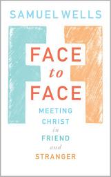 Icon image Face to Face: Meeting Christ in Friend and Stranger
