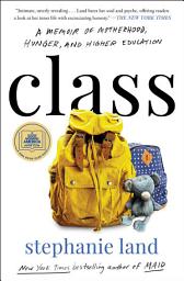 Icon image Class: A Memoir of Motherhood, Hunger, and Higher Education