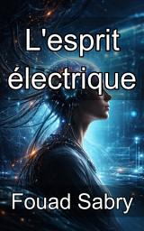 Icon image L'esprit électrique: Maîtriser la stimulation cérébrale non invasive pour l'amélioration cognitive et la guérison