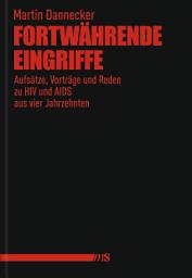 Icon image Fortwährende Eingriffe: Aufsätze, Vorträge und Reden zu HIV und AIDS aus vier Jahrzehnten