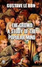 Icon image The Crowd: A Study of the Popular Mind