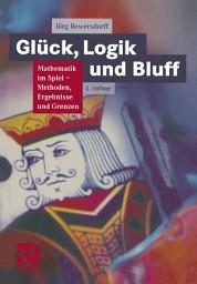 Icon image Glück, Logik und Bluff: Mathematik im Spiel: Methoden, Ergebnisse und Grenzen, Ausgabe 2
