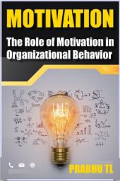 Icon image MOTIVATION: The Role of Motivation in Organizational Behavior