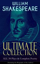 Icon image WILLIAM SHAKESPEARE Ultimate Collection: ALL 38 Plays & Complete Poetry (Including the Biography of the Author): Hamlet, Romeo and Juliet, Macbeth, Othello, The Tempest, King Lear, The Merchant of Venice, A Midsummer Night's Dream, Richard III, Antony and Cleopatra, Julius Caesar, The Comedy of Errors…