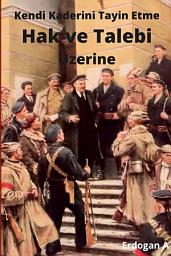 Icon image Kendi Kaderini Tayin Hakkı ve Talebi Üzerine