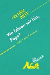Icon image Wo fahren wir hin, Papa? von Jean-Louis Fournier (Lektürehilfe): Detaillierte Zusammenfassung, Personenanalyse und Interpretation