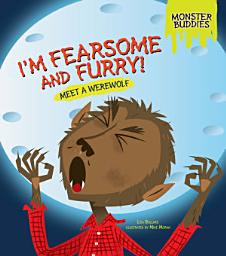 Icon image I'm Fearsome and Furry!: Meet a Werewolf