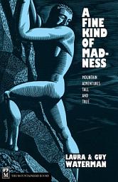 Icon image A Fine Kind of Madness: Mountain Adventures Tall & True