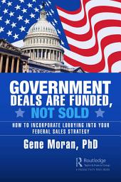 Icon image Government Deals are Funded, Not Sold: How to Incorporate Lobbying into Your Federal Sales Strategy