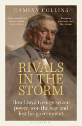 Icon image Rivals in the Storm: How Lloyd George Seized Power, Won the War and Lost his Government - Recommended by Rory Stewart on The Rest is Politics