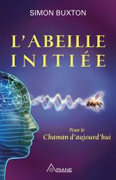 Icon image L'abeille initiée: Pour le chaman d'aujourd'hui