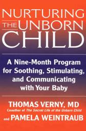Icon image Nurturing the Unborn Child: A Nine-Month Program for Soothing, Stimulating, and Communicating with Your Baby