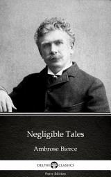Icon image Negligible Tales by Ambrose Bierce - Delphi Classics (Illustrated)
