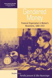 Icon image Gendered Money: Financial Organization in Women's Movements, 1880-1933