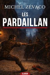 Icon image Les pardaillan - Tome 1: Le plus grand héros de cape et d'épée défie Catherine de Médicis