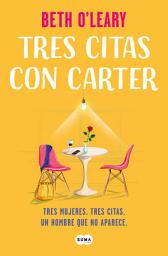 Icon image Tres citas con Carter: Tres mujeres. Tres citas. Un hombre que no aparece
