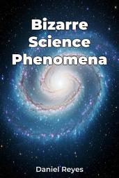 Icon image Bizarre Science Phenomena