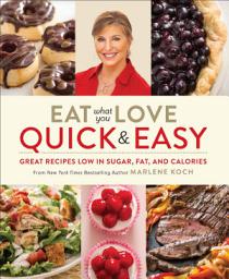 Icon image Eat What You Love: Quick & Easy: Great Recipes Low in Sugar, Fat, and Calories