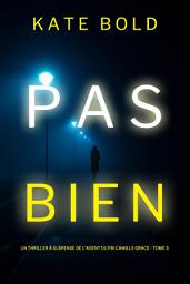 Icon image Pas Bien (Un Thriller à Suspense de l’Agent du FBI Camille Grace - Tome 3)