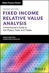 Icon image Fixed Income Relative Value Analysis + Website: A Practitioner's Guide to the Theory, Tools, and Trades, Edition 2