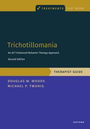 Icon image Trichotillomania: Therapist Guide: An ACT-enhanced Behavior Therapy Approach Therapist Guide, Edition 2