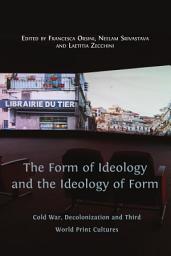 Icon image The Form of Ideology and the Ideology of Form: Cold War, Decolonization and Third World Print Cultures