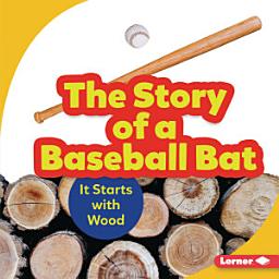 Icon image The Story of a Baseball Bat: It Starts with Wood
