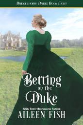 Icon image Betting on the Duke: The Bridgethorpe Brides Book Eight