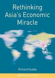 Icon image Rethinking Asia's Economic Miracle: The Political Economy of War, Prosperity and Crisis, Edition 2