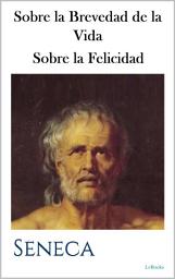 Icon image Sobre la Brevedad de la Vida - Sobre la Felicidad: Séneca