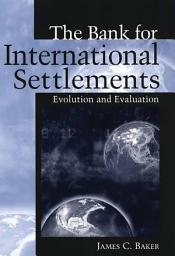 Icon image The Bank for International Settlements: Evolution and Evaluation